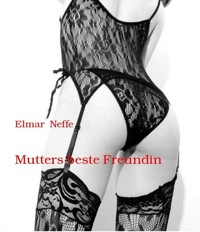 Mutters beste Freundin - Elmar Neffe - ebook