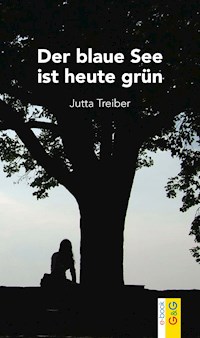 Der blaue See ist heute grün - Jutta Treiber - ebook
