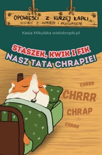 Opowieści z Kurzej Łapki. NASZ TATA CHRAPIE, czyli jak zwrócić komuś uwagę - asertywnie i z klasą - Katarzyna Mikulska - darmowy audiobook