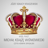 Król Piast: Michał książę Wiśniowiecki - Józef Ignacy Kraszewski - audiobook