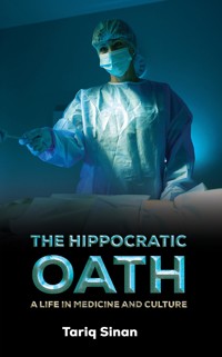 The Hippocratic Oath: A Life in Medicine and Culture - Tariq Sinan - ebook