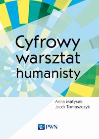 Cyfrowy warsztat humanisty - Tomaszczyk Jacek, Matysek Anna - książka
