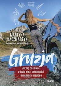 Gruzja. Jak się żyje Polce w kraju wina, gościnności i drogowych absurdów - Kaczmarzyk Martyna - ebook + książka