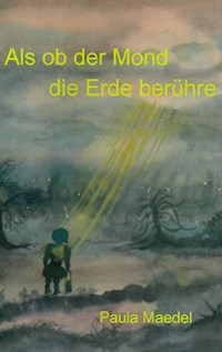 Als ob der Mond die Erde berühre - Paula Maedel - ebook