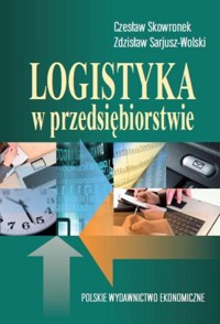 Logistyka w przedsiębiorstwie - Skowronek Czesław, Sarjusz Wolski Zdzisław - książka