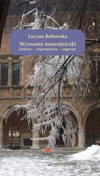 Wyznania muzealniczki Historie - wspomnienia - Bełtowska Lucyna - książka