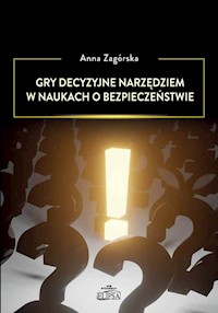 Gry decyzyjne narzędziem w naukach o bezpieczeństwie - Zagórska Anna - książka