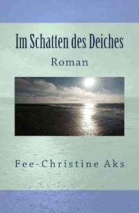 Im Schatten des Deiches - Fee-Christine Aks - ebook