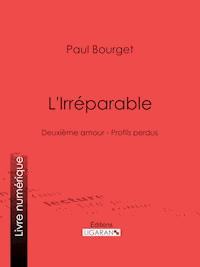 L'Irréparable - Paul Bourget - ebook
