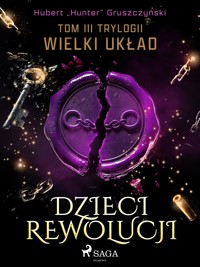 Dzieci Rewolucji. Tom III trylogii Wielki układ - Hubert „Hunter” Gruszczyński - ebook