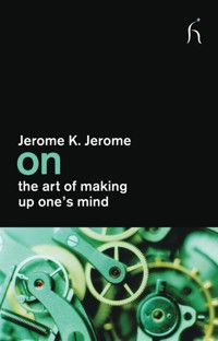 On the Art of Making Up One's Mind - Jerome K. Jerome - ebook