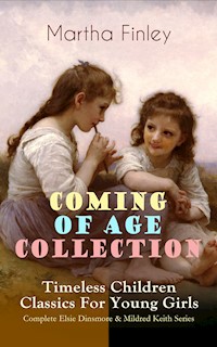COMING OF AGE COLLECTION – Timeless Children Classics For Young Girls - Martha Finley - ebook