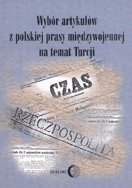 Okładka:Wybór artykułów z polskiej prasy międzywojennej na temat Turcji z czasów wojny wyzwoleńczej i rządów Atatürka (19 maja 1919 — 1 września 1939) 