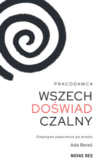 Pracodawca wszechdoświadczalny. Employee experience po prostu - Ada Bereś - ebook