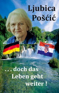 . . . doch das Leben geht weiter ! - Ljubica Poscic - ebook