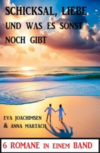 Schicksal, Liebe und was sonst noch gibt: 6 Romane in einem Band - Eva Joachimsen - ebook