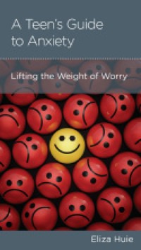 A Teen's Guide to Anxiety - Eliza Huie - ebook