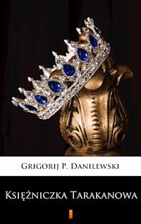 Księżniczka Tarakanowa. Romans historyczny - Grigorij P. Danilewski - ebook