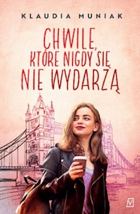 Chwile, które nigdy się nie wydarzą - Klaudia Muniak - ebook + książka
