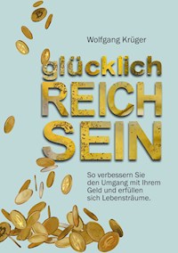 glücklich REICH SEIN - Wolfgang Krüger - ebook