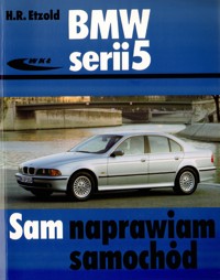Sam naprawiam swój samochód. BMW serii 5 sedan i kombi od grudnia 1995 do czerwca 2003 - Hans-Rudiger Etzold - książka