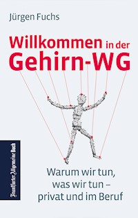 Willkommen in der Gehirn-WG. Warum wir tun was wir tun – privat und im Beruf. - Jürgen Fuchs - ebook