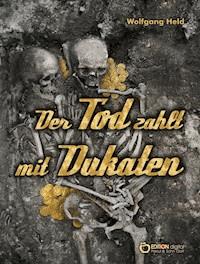 Der Tod zahlt mit Dukaten - Wolfgang Held - ebook