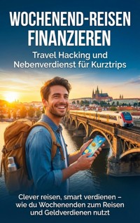 Wochenend-Reisen finanzieren: Travel Hacking und Nebenverdienst für Kurztrips - Jana Werner - ebook