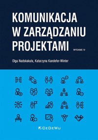 Komunikacja w zarządzaniu projektami - Katarzyna Kandefer-Winter, Olga Nadskakuła - książka