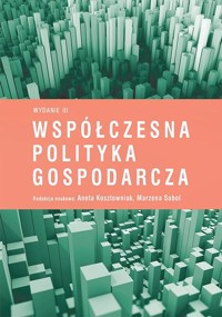 Współczesna polityka gospodarcza - Aneta Kosztowniak, Marzena Sobol - książka