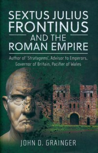 Sextus Julius Frontinus and the Roman Empire - Grainger John D. - książka