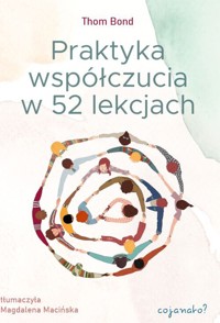 Praktyka współczucia w 52 lekcjach - Bond Thom - książka