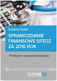 Sprawozdanie finansowe samodzielnego publicznego zakładu opieki zdrowotnej za 2016 rok - Zuzanna Świerc - książka