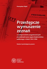 Przestępcze wymuszenie zeznań w postępowaniach przygotowawczych prowadzonych przez organy bezpieczeństwa - Przemysław Piątek - książka
