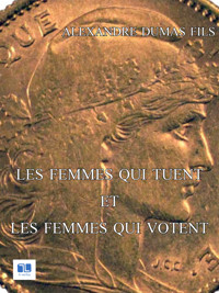 Les femmes qui tuent et les femmes qui votent - Alexandre Dumas fils - ebook