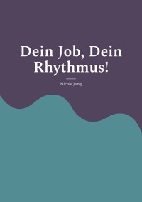 Dein Job, Dein Rhythmus! - Nicole Jung - ebook