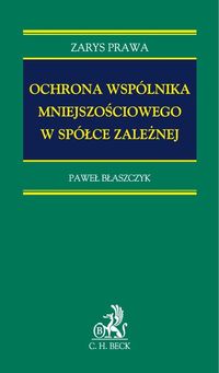Ochrona wspólnika mniejszościowego spółki zależnej - Błaszczyk Paweł - książka