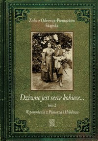Dziwne jest serce kobiece… Tom 2: Wspomnienia z Pomorza i Hebdowa - Zofia z Odrowąż-Pieniążków Skąpska - książka