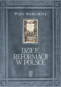 Dzieje reformacji w Polsce - Kościelny Robert - książka