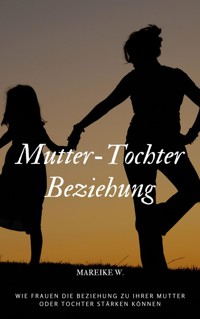 Mutter-Tochter Beziehung - Mareike W. - ebook