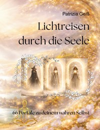 Lichtreisen durch die Seele - Patrizia Geiß - ebook