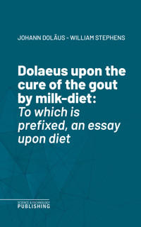 Dolaeus upon the cure of the gout by milk-diet - Johann Doläus - ebook