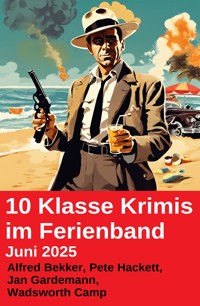 10 Klasse Krimis im Ferienband Juni 2025 - Alfred Bekker - ebook