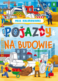 Moje kolorowanki Pojazdy na budowie - Opracowanie Zbiorowe - książka