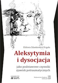 Aleksytymia i dysocjacja jako podstawowe czynniki zjawisk potraumatycznych - Zdankiewicz-Ścigała Elżbieta - książka