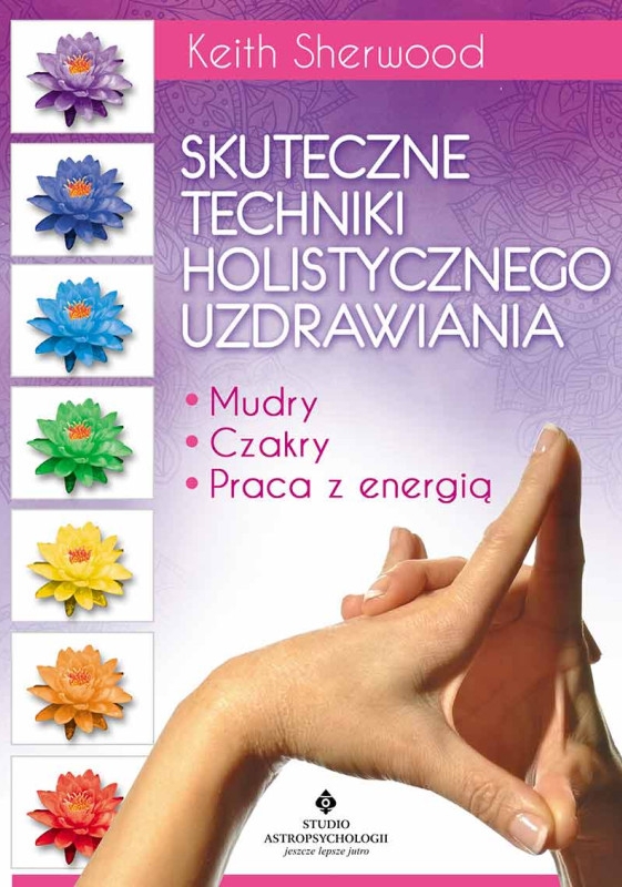 Skuteczne techniki holistycznego uzdrawiania - Keith Sherwood - ebook + książka