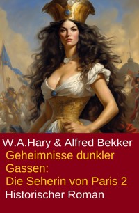​ Geheimnisse dunkler Gassen: Die Seherin von Paris 2 - W. A. Hary - ebook
