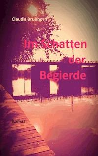 Im Schatten der Begierde - Claudia Brunhorn - ebook