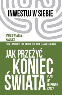 Jak przeżyć koniec świata. Plan na niepewne czasy - James Wesley Rawles - ebook + audiobook + książka