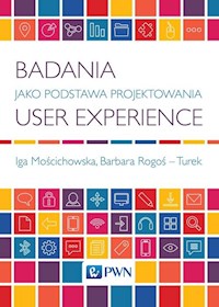 Badania jako podstawa projektowania User Experience - Mościchowska Iga, Rogoś-Turek Barbara - książka